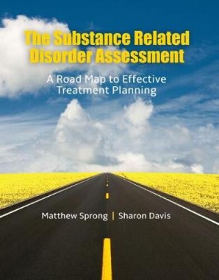 The Substance Related Disorder Assessment: A Road Map to Effective Treatment
