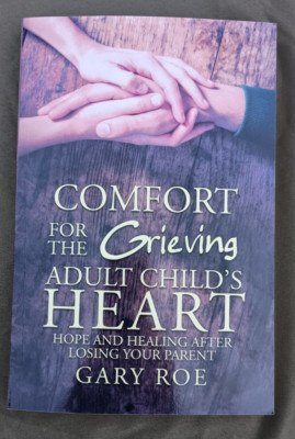 Comfort for the Grieving Adult Child's Heart: Hope and Healing After Losi - GOOD