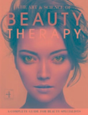 The Art and Science of Beauty Therapy | A Complete Guide for Beauty Specialists