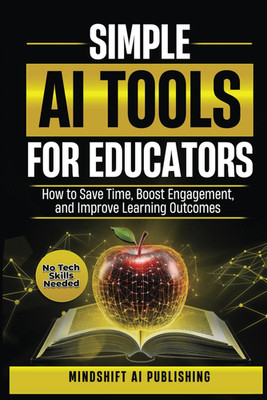 Simple AI Tools for Educators: How to save Time, Boost Engagement, and Improve L