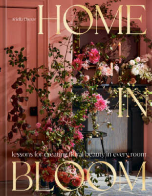 Home in Bloom: Lessons for Creating Floral Beauty in Every Room - GOOD