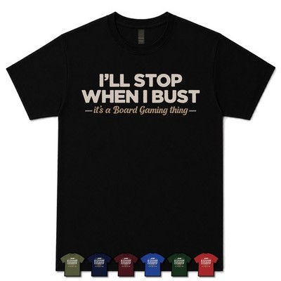 I'LL STOP WHEN I BUST BOARD GAMER T-SHIRT push your luck|brettspiel