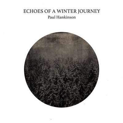 Paul Hankinson - Echoes Of A Winter Journey (Vinyl LP - 2018 - EU - Original)
