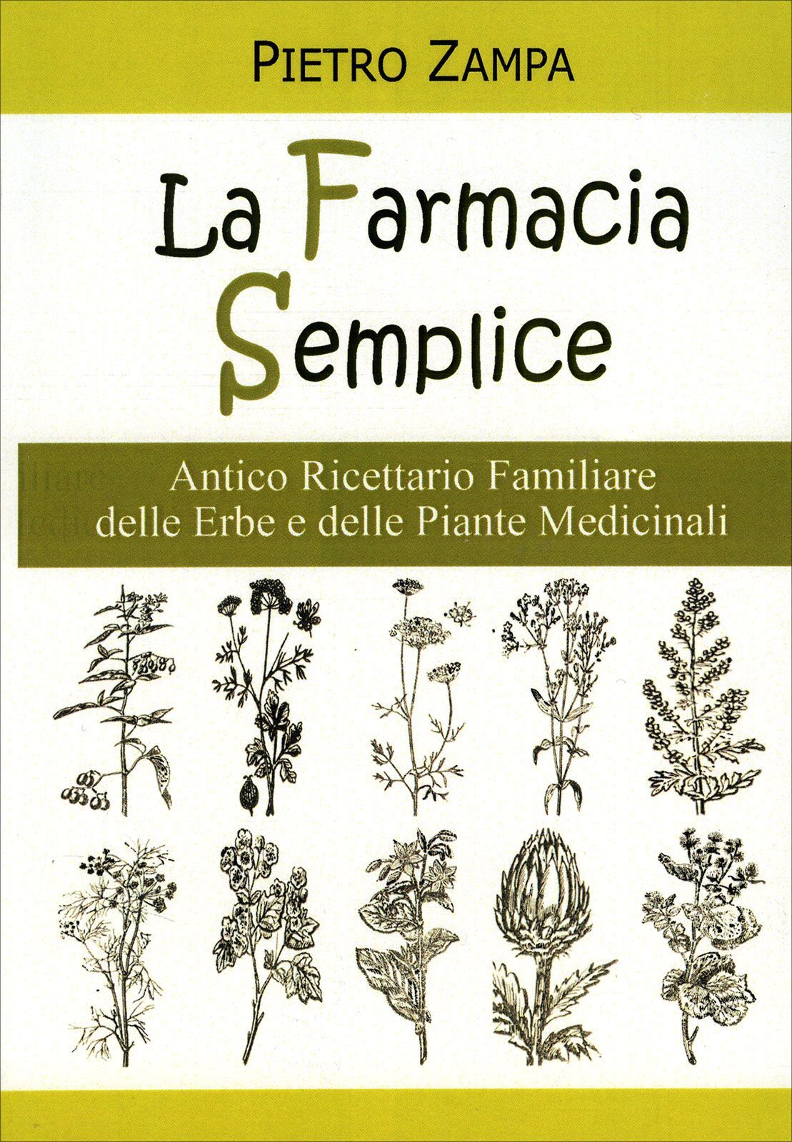 Libri Pietro Zampa - La Farmacia Semplice. Antico Ricettario Delle Erbe E Delle