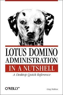 Greg Neilson Lotus Domino Administration in a Nutshell (Paperback)