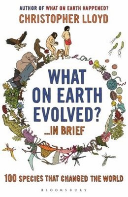 What on Earth Evolved? : 100 Species That Have Changed the World