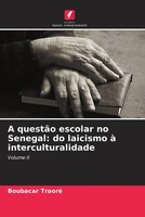 Boubacar Traoré | A QuestãO Escolar No Senegal: Do Laicismo à Interculturalidade
