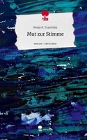 Mut Zur Stimme. Life Is A Story - Story.One Ronja K. TraschüTz