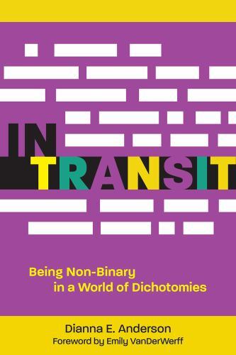 In Transit : Being Non-Binary in a World of Dichotomies by Dex E. Anderson ...