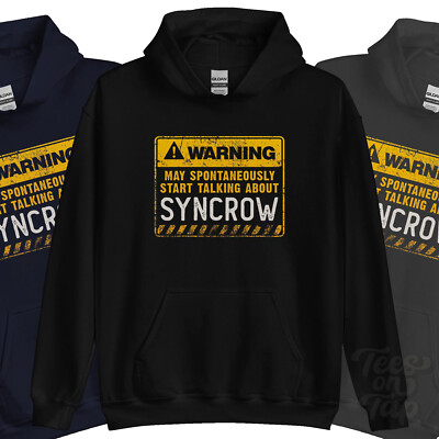 WARNING MAY SPONTANEOUSLY START TALKNG ABOUT SYNCROW HOODIE