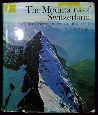 Maeder, Herbert THE MOUNTAINS OF SWITZERLAND: ADVENTURE OF THE HIGH ALPS 1969 Ha