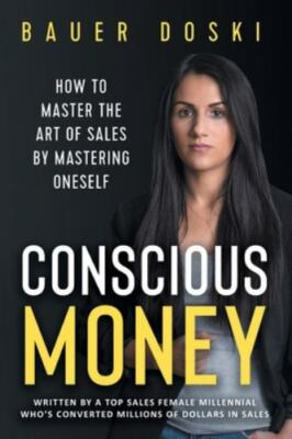 Conscious Money: How to Master the Art of Sales by Mastering Oneself, Doski, Bau