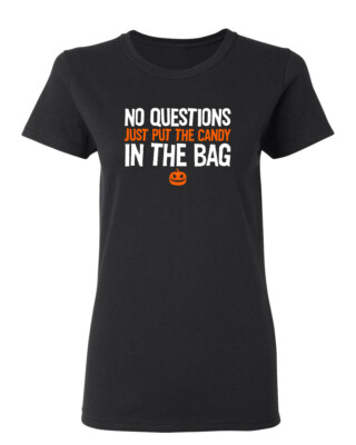 No Questions Just Put The Candy Sarcastic Novelty Graphics Funny Womens T-Shirt