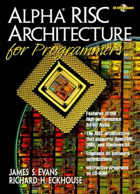 ALPHA RISC ARCHITECTURE FOR PROGRAMMERS By James S. Evans & Richard H. Eckhouse