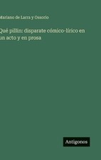Qu pillin: disparate c?mico-l?rico en un acto y en prosa by Mariano de Larra Y.