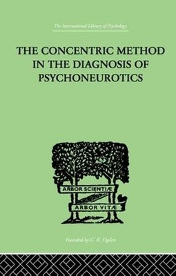 The Concentric Method In The Diagnosis Of Psychoneurotics - 9781138882386