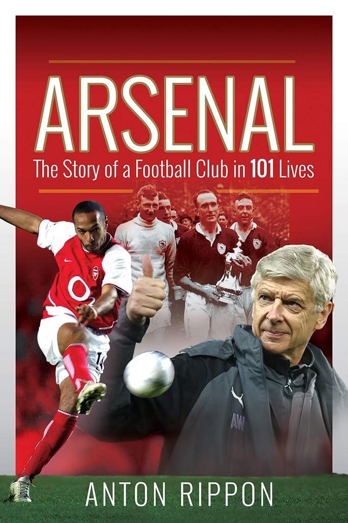 A*senal: The Story of a Football Club in 101 Lives,Rippon, Anton