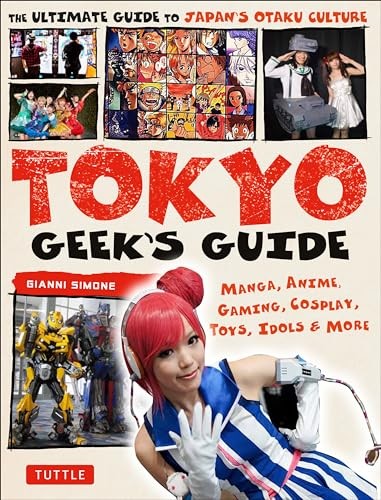 Tokyo Geek's Guide: Manga, Anime, Gaming, Cosplay, Toys, Idols .