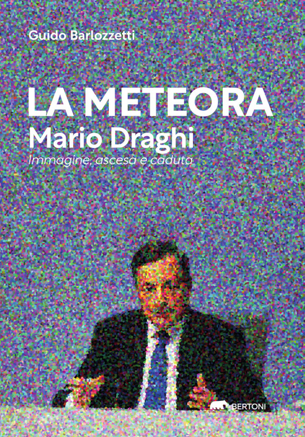 6479704 3305550 Libri Guido Barlozzetti - La Meteora? Mario Draghi. L'anomalia D