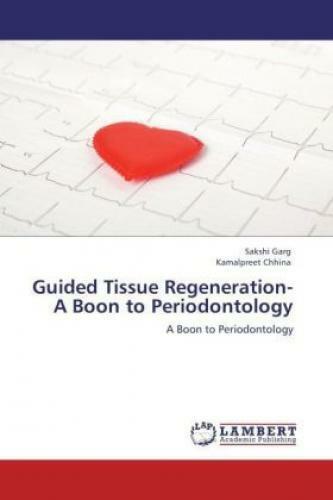 Guided Tissue Regeneration- A Boon to Periodontology A Boon to Periodontolo 1693 - Garg, Sakshi; Chhina, Kamalpreet