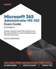 Microsoft 365 Administrator MS-102 Exam Guide by Aaron Guilmette
