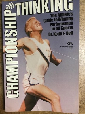 Championship Thinking: The Athlete's Guide to Winning Performance in All Spo...