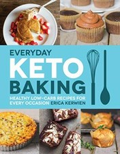 Everyday Keto Baking: Healthy Low-Carb Recipes for Every Occasion, Kerwien..