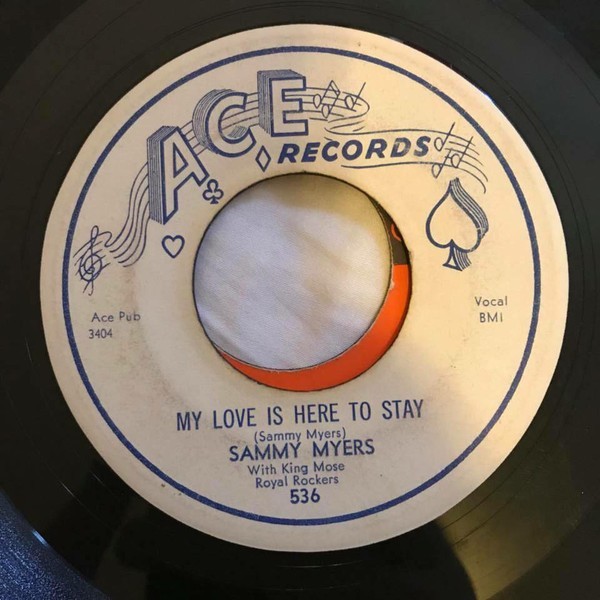 米7” Sam Myers With King Mose  My Love Is Here To Stay / Sleeping In The Ground 536 Ace Records /00050 My Love Is Here To Stay - Sammy Myers With King Mose Royal Rockers