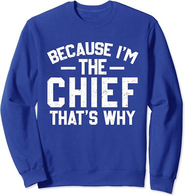 Because I'm The Chief That's Why Shirt Funny Chief Unisex Crewneck Sweatshirt