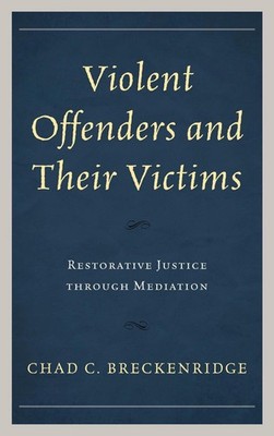 Violent Offenders and Their Victims: Restorative Justice through Mediation by Ch