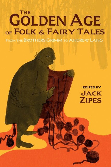 The Golden Age of Folk and Fairy Tales: From the by Jack Zipes PAPERBACK