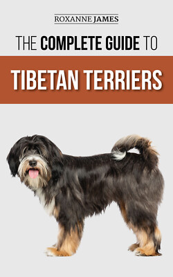 The Complete Guide to Tibetan Terriers: Paperback - 2021 - Roxanne James