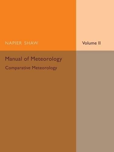 Manual of Meteorology: Volume 2, Comparative Meteorology by N... - 9781107475472