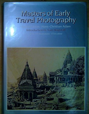 Fabian, Rainer & Adam, Hans Christian MASTERS OF EARLY TRAVEL PHOTOGRAPHY Hardba