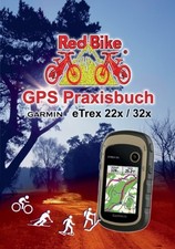 Red Bike - GPS Praxisbuch Garmin eTrex 22x / 32x Praxis- und modellbez - X555z