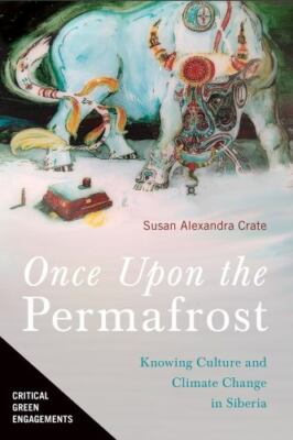 Once Upon the Permafrost : Knowing Culture and Climate Change in Siberia, Pap...