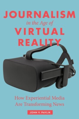 Journalism In The Age Of Virtual Reality: How Experiential Media Are Transf...