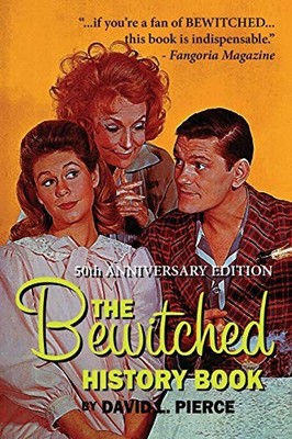 The Bewitched History Book - 50th Anniversary Edition,David L. P