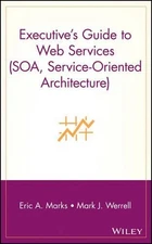 Executive's Guide to Web Services (SOA, Service-Oriented Architecture) by Eric A