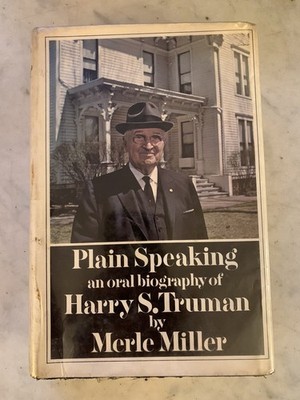Plain Speaking An Oral Biography Of Harry S. Truman By Merle Miller