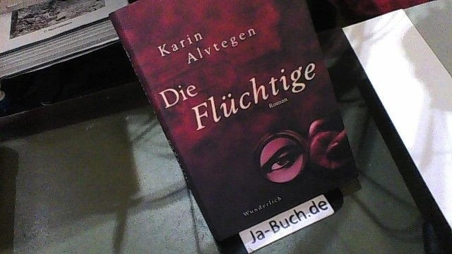 Die Flüchtige : Roman. Karin Alvtegen. Dt. von Hedwig M. Binder Alvtegen, Karin - Bild 1 von 1