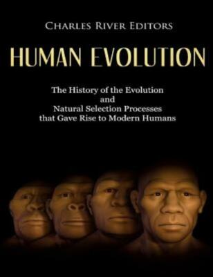 Human Evolution: The History Of The Evolution And Natural Selection Process...