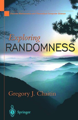Exploring Randomness (Discrete Mathematics and Theoretical Computer Science) by,