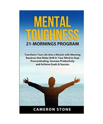 Mental Toughness: 21 Mornings Program: Transform Your Life into a Miracle with M