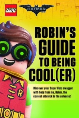 Robin's Guide to Being Cool(er) (LEGO Batman Movie) by Meredith Rusu 1338218409