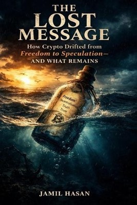 The Lost Message: How Crypto Drifted from Freedom to Speculation-and What Remain