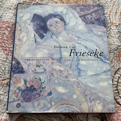 Frederick Carl Frieseke: The Evolution of an American Impressionist Hardcover