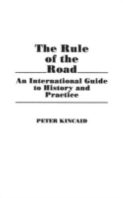 The Rule of the Road: An International Guide to History and Practice Kincaid, P