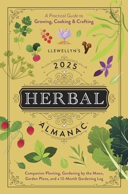 Llewellyn's 2025 Herbal Almanac: A Practical Guide to Growing, C