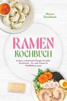 Ramen Kochbuch: Leckere, Authentische Rezepte FüR Jeden Geschmack - FüR Mehr...